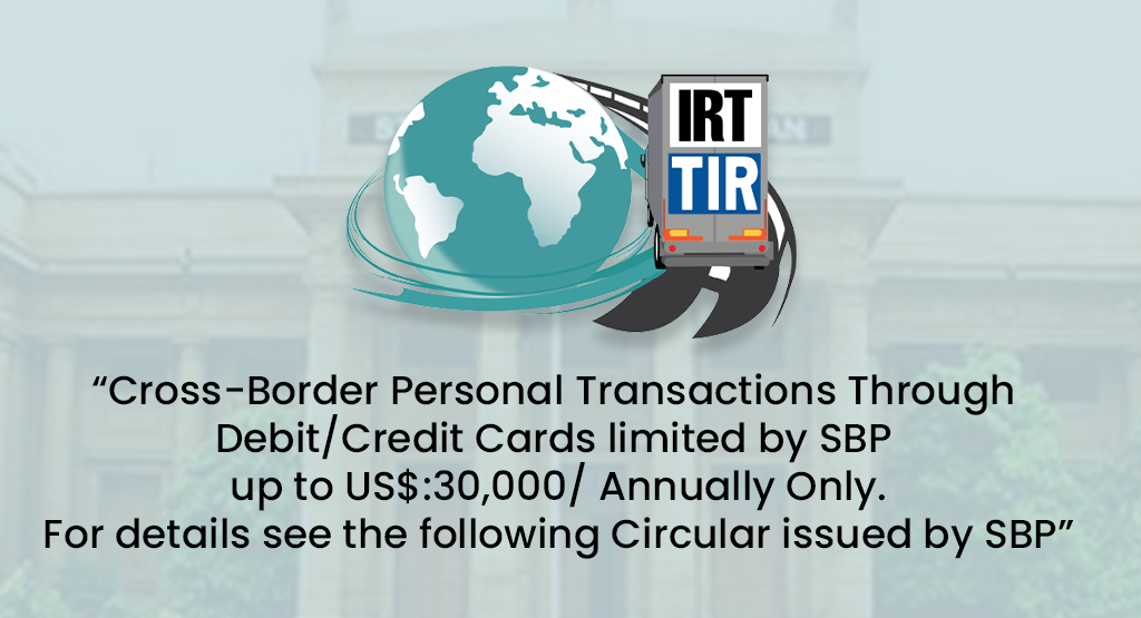 Cross-Border Personal Transactions Through Debit/Credit Cards limited by SBP up to US$:30,000/ Annually Only. For details see the following Circular issued by SBP 5 SBP