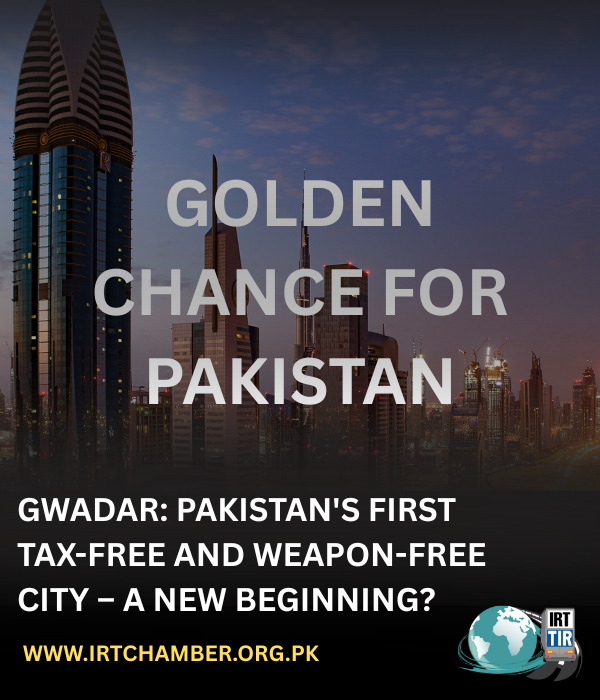 Gwadar: Pakistan's First Tax-Free and Weapon-Free City – A New Beginning? 1 GOLDEN CHANCE FOR PAKISTAN