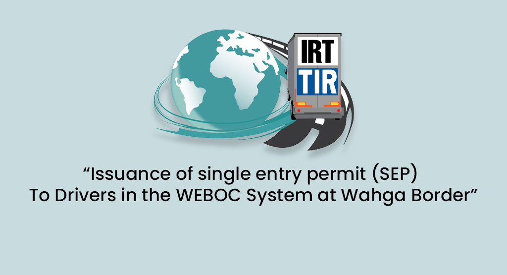 “Issuance of single entry permit (SEP)<br>To Drivers in the WEBOC System at Wahga Border”